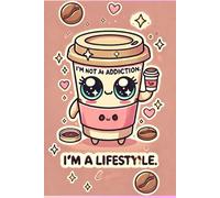 I'm Not An Addiction I'm A Lifestyle Journal