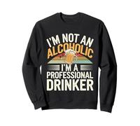 I'm Not An Alcoholic I'm A Professional Drinker --- Sudadera