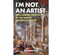I'm Not an Artist: Reclaiming Creativity in the Age of Infinite Content