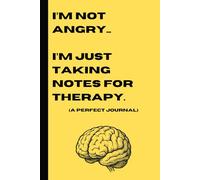 I'm Not Angry... I'm Just Taking Notes For Therapy: Funny Novelty Gift Notebook Journal For Friends and Family