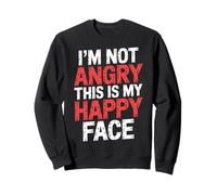 I'm Not Angry This Is My Happy Face - Sudadera