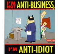 I'M NOT ANTI-BUSINESS, I'M ANTI-IDIOT (A DILBERT BOOK) by SCOTT ADAMS (January 19,1998)