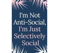 I'M NOT ANTI-SOCIAL, I'M JUST SELECTIVELY SOCIAL: Funny Introvert Notebook | Sarcastic Journal for Socially Selective People | Quiet Personalities & Humor Gifts