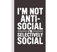 I'm Not Anti-Social I'm Selectively Social: Blank Lined Notebook with Quotes - Funny Work Notebook Gag Gift for Office Coworkers, Employees, Adults, Boss