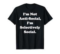 I'm Not Anti-Social, I'm Selectively Social Funny Saying Camiseta