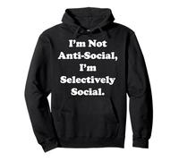 I'm Not Anti-Social, I'm Selectively Social Funny Saying Sudadera con Capucha