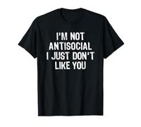 I'm Not Antisocial I Just Don't Like You Camiseta