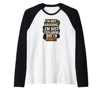 I'm Not Arguing Explaining Why I'm Right Funny Camiseta Manga Raglan