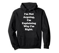 I'm Not Arguing I'm Explaining Why I'm Right Funny Saying Sudadera con Capucha