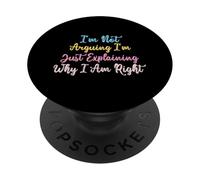 I'm Not Arguing I'm Just Explaining Why I Am Right PopSockets PopGrip Adhesivo