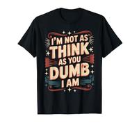 I'm Not As Think As You Dumb I Am Confused Wordplay - Camiseta