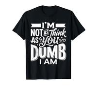 I'm Not As Think As You Dumb I Am Confused Wordplay |- Camiseta