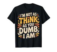 I'm Not As Think As You Dumb I Am Confused Wordplay |- Camiseta