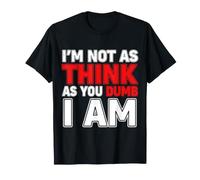 I'm Not As Think As You Dumb I Am Confused Wordplay - Camiseta