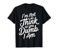 I'm Not As Think As You Dumb I Am Confused Wordplay - Camiseta