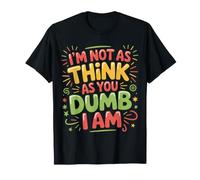 I'm Not As Think As You Dumb I Am Confused Wordplay |- Camiseta