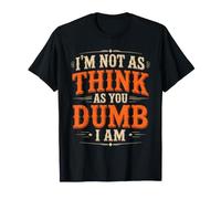 I'm Not As Think As You Dumb I Am Juego de Palabras confuso Camiseta