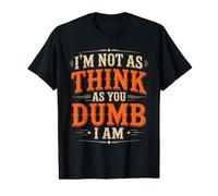 I'm Not As Think As You Dumb I Am Juego de Palabras confuso Camiseta gráfica económica