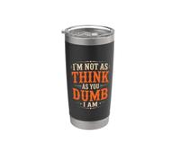 I'm Not As Think As You Dumb I Am Juego de palabras confuso Vaso térmico de acero inoxidable de doble pared