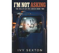 I'm Not Asking: 2 (The Kelly Brothers of Rye Creek)
