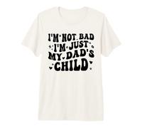 I'm Not Bad I'm Just My Dad'S Child Funny Camiseta Premium