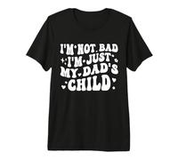I'm Not Bad I'm Just My Dad'S Child Funny Camiseta Premium