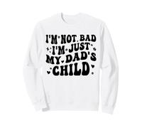 I'm Not Bad I'm Just My Dad'S Child Funny Sudadera