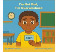 I'm Not Bad I'm Overwhelmed: Im Not Bad ,I Just Need Help Understanding My Feelings