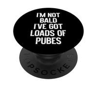 I'm Not Bald, I've Got Loads of Pubes Funny PopSockets PopGrip Adhesivo