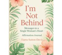 I'm Not Behind: Messages to a Single Woman's Heart Affirmation Journal