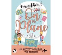 I'm not bored by plane: My Airplane Activity Book, for ages 5 to 8