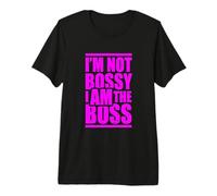 I'm Not Bossy I Am The Boss Mujer Éxito Señora Chica Jefa Camiseta Premium