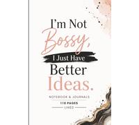 I'm Not Bossy, I Just Have Better Ideas: 110 Blank Pages | 6x9Inches | Journal & Notebook Gift Ideas, Trendy Quotes, For Girls, Office Employees, Boss, Coworkers, Colleagues, Best Friend & Boys