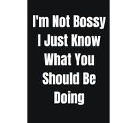 I'm not Bossy I Just Know What You Should Be Doing: A Notebook for Real Thoughts | Funny Notebook | 110 lined pages for notes,