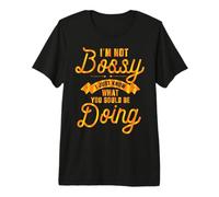 I'm Not Bossy I Just Know What You Should Be Doing Funny Camiseta Premium