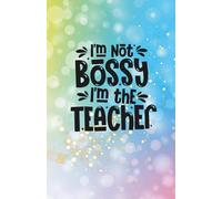 "I'm Not Bossy, I'm the Teacher" Notebook, Humor Design: 120 Pages, 60 sheets, Personalized Paperback, Unique Gift for Birthdays & Any Occasion, 5.5x8.5 in