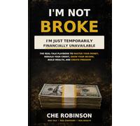 I'm Not Broke, I'm Just Temporarily Financially Unavailable: The Real-Talk Playbook to Master Your Money, Rebuild Your Credit, Grow Your Income, Build Wealth, and Create Freedom