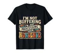 I'm Not Buffering I'm Just Processing Your Non-Sense - Camiseta