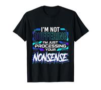 I'm Not Buffering I'm Just Processing Your Non-Sense Camiseta