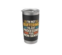 I'm Not Buffering I'm Just Processing Your Non-Sense- Vaso térmico de acero inoxidable de doble pared