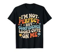 I'm Not But Confidence Looks Cute On Me - Camiseta