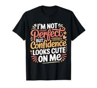 I'm Not But Confidence Looks Cute On Me - Camiseta