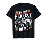 I'm Not But Confidence Looks Cute On Me - Camiseta