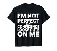 I'm Not But Confidence Looks Cute On Me |- Camiseta