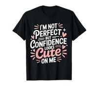 I'm Not But Confidence Looks Cute On Me |- Camiseta