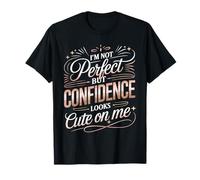 I'm Not But Confidence Looks Cute On Me - Camiseta