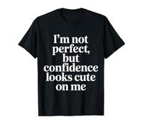 I'm Not But Confidence Looks Cute On Me |- Camiseta