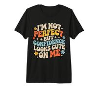 I'm Not But Confidence Looks Cute On Me - Camiseta Premium