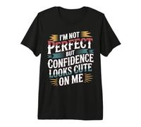 I'm Not But Confidence Looks Cute On Me - Camiseta Premium