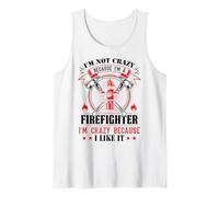 I'm Not Crazy Because I'm A Firefighter I'm Crazy I Like It Camiseta sin Mangas